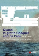 Quand la grotte Cosquer sort de l'eau : la Villa Méditerranée en porte-à-faux - Pierre Fiastre