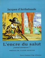 Journal amoureux. Vol. 2. L'encre du salut - Jacques d' Arribehaude