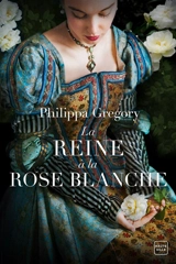 La reine à la rose blanche - Philippa Gregory