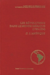Les Révolutions dans le monde ibérique (1766-1834) : soulèvement national et révolution libérale : état des questions. Vol. 2. L'Amérique