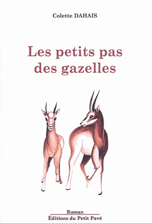 Les petits pas des gazelles - Colette Dahais