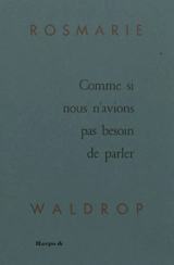 Comme si nous n'avions pas besoin de parler - Rosmarie Waldrop