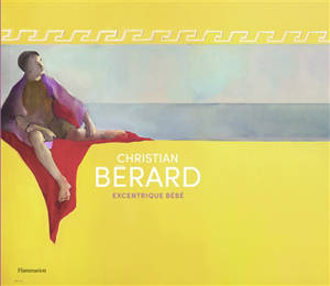 Christian Bérard : excentrique Bébé - Laurence Benaïm
