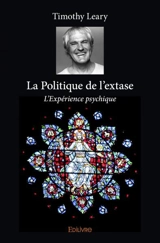 La politique de l'extase : L'Expérience psychique - Timothy Francis Leary
