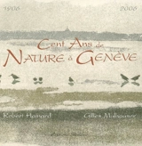 Cent ans de nature à Genève, 1906-2006 - Robert Hainard