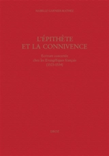 L'épithète et la connivence, écriture concertée chez les évangéliques français (1523-1534) - Isabelle Garnier