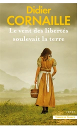 Le vent des libertés soulevait la terre - Didier Cornaille