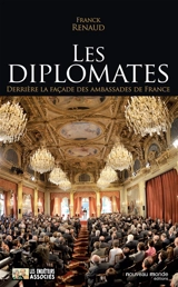 Les diplomates : derrière la façade des ambassades de France - Franck Renaud