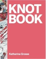 Katharina Grosse Knot Book - Katharina Grosse