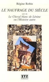 Le naufrage du siècle - Régine Robin