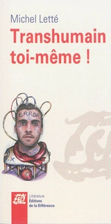 Transhumain toi-même ! - Michel Letté