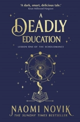 A Deadly Education : Scholomance Trilogy Vol. 1 - Naomi Novik