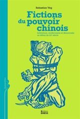 Fictions du pouvoir chinois : littérature, modernisme et démocratie au début du XXe siècle - Sebastian Veg