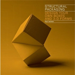 Structural Packaging : Design Your Own Boxes and 3D Forms - Paul Jackson