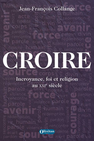 Croire : incroyance, foi et religion au XXIe siècle - Jean-François Collange