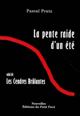 La pente raide d'un été. Les cendres brûlantes - Pascal Pratz
