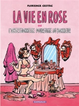 La vie en rose ou L'obsessionnelle poursuite du bonheur - Florence Cestac