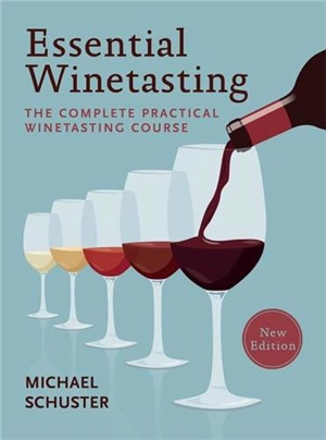 Essential Winetasting : The Complete Practical Winetasting Course - Schuster, Michael