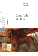 Sous l'aile du lion - Céline Debayle