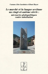 Le marché et la langue occitane au vingt-et-unième siècle : microactes glottopolitiques contre substitution : une enquête ethnosociolinguistique en région Occitanie - Carmen Alén Garabato