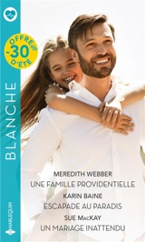 Une famille providentielle. Escapade au paradis. Un mariage inattendu - Meredith Webber