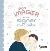 Mon imagier pour signer avec bébé - Sophie Nanteuil