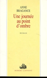 Une Journée au point d'ombre - Anne Bragance