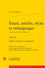 Essais, articles, récits et témoignages. Vol. 2. Textes critiques et politiques - Jean Giraudoux