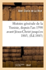 Histoire générale de la Tunisie, depuis l'an 1590 avant Jésus-Christ jusqu'en 1883, (Ed.1883) - Abel Clarin de La Rive