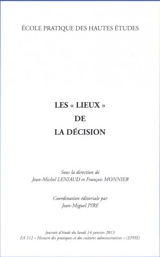 Les lieux de la décision : journée d'étude du lundi 14 janvier 2013 : EA 112, histoire des pratiques et des cultures administratives, (EPHE)