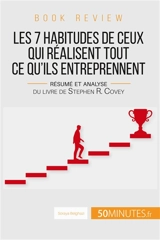 Book review : Les 7 habitudes de ceux qui réalisent tout ce qu'ils entreprennent : Résumé et analyse du livre de Stephen R. Covey - Belghazi, Soraya
