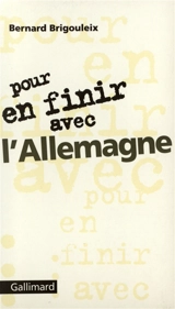 Pour en finir avec l'Allemagne - Bernard Brigouleix