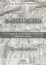 La guerre juste : aux origines de la conception occidentale du Bellum iustum - Jean-François Chemain