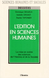 L'Edition en sciences humaines : la mise en scène des sciences de l'homme et de la société - Dominique Desjeux