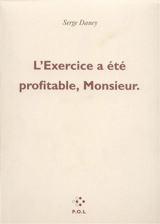 L'Exercice a été profitable, Monsieur - Serge Daney