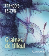 Graines de tilleul : 365 instantanés : novembre 2017-novembre 2018 - François Lescun