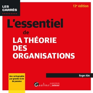 L'essentiel de la théorie des organisations : une cartographie par grande école de pensées - Roger Aïm