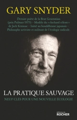 La pratique sauvage : neuf clés pour une nouvelle écologie - Gary Snyder
