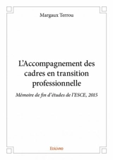 L'accompagnement des cadres en transition professionnelle : Mémoire de fin d’études de l’ESCE, 2015 - Margaux Terrou