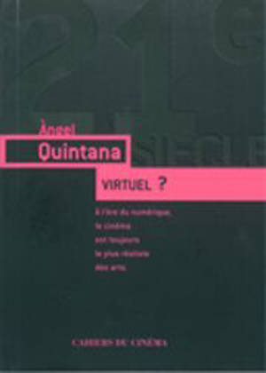 Virtuel ? : à l'ère du numérique, le cinéma est toujours le plus réaliste des arts - Angel Quintana