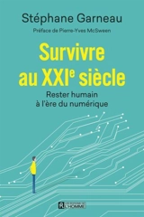 Survivre au XXIe siècle : rester humain à l'ère du numérique - Stéphane Garneau