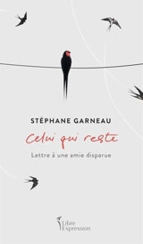 Celui qui reste : lettre à une amie disparue - Stéphane Garneau