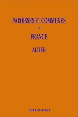 Paroisses et communes de France : dictionnaire d'histoire administrative et démographique. Vol. 03. Allier - Christian Poitou