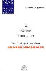 Le traitement Ludovico : corps et musique dans Orange mécanique - Gianfranco Marrone