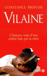 Vilaine : l'histoire vraie d'une enfant haïe par sa mère : témoignage - Constance Briscoe