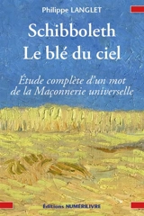Schibboleth, le blé du ciel : étude complète d'un mot de la franc-maçonnerie universelle - Philippe Langlet