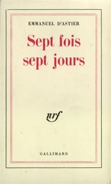 Sept fois sept jours - Emmanuel d' Astier de La Vigerie