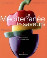 La Méditerranée des saveurs : 430 recettes - Touria Agourram