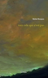 Vers cela qui n'est pas - Michel Bourçon
