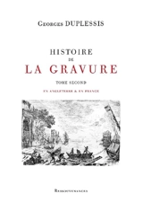 Histoire de la gravure. Vol. 2. En Angleterre & en France - Georges Duplessis